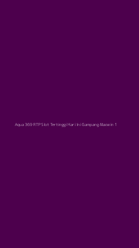 Tampilan Antarmuka Aplikasi Aqua 369 Rtp Slot Tertinggi Hari Ini Gampang Maxwin - 1