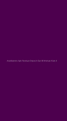 Tampilan Antarmuka Aplikasi Arabikatoto Apk Panduan Deposit Dan Withdraw Kilat - 4