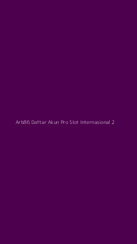 Tampilan Antarmuka Aplikasi Arb86 Daftar Akun Pro Slot Internasional - 2