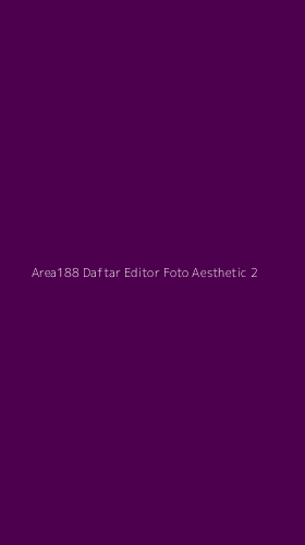 Tampilan Antarmuka Aplikasi Area188 Daftar Editor Foto Aesthetic - 2