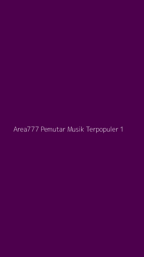 Tampilan Antarmuka Aplikasi Area777 Pemutar Musik Terpopuler - 1