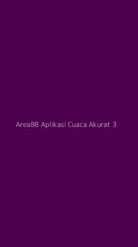 Tampilan Antarmuka Aplikasi Area88 Aplikasi Cuaca Akurat - 3