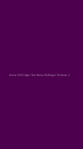 Tampilan Antarmuka Aplikasi Arena 3333 Agen Slot Bonus Rollingan Terbesar - 2