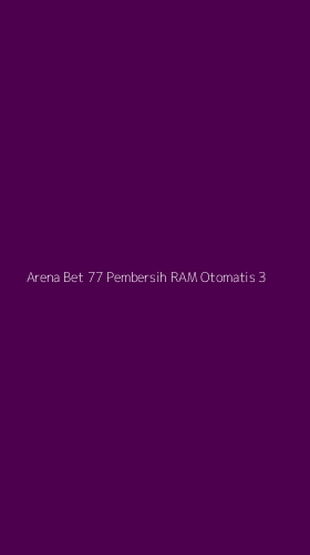 Tampilan Antarmuka Aplikasi Arena Bet 77 Pembersih Ram Otomatis - 3
