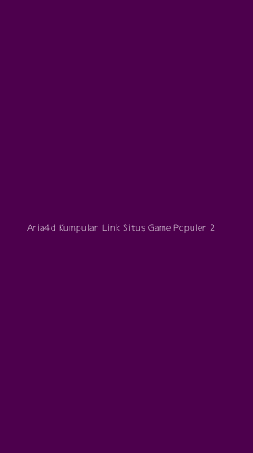 Tampilan Antarmuka Aplikasi Aria4d Kumpulan Link Situs Game Populer - 2