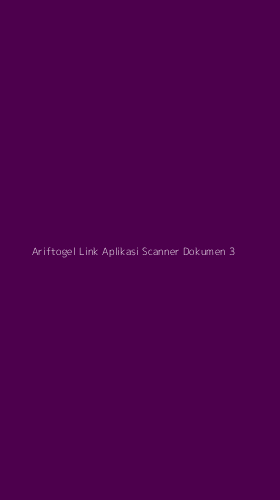 Tampilan Antarmuka Aplikasi Ariftogel Link Aplikasi Scanner Dokumen - 3