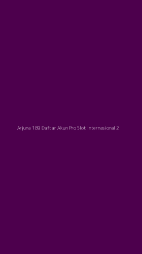 Tampilan Antarmuka Aplikasi Arjuna 189 Daftar Akun Pro Slot Internasional - 2