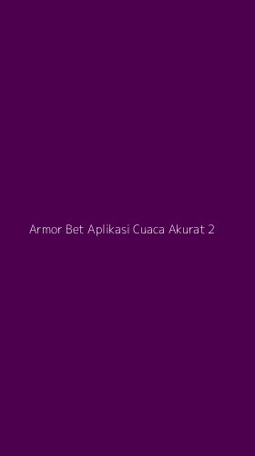 Tampilan Antarmuka Aplikasi Armor Bet Aplikasi Cuaca Akurat - 2