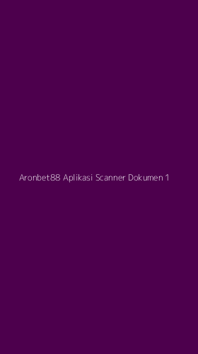 Tampilan Antarmuka Aplikasi Aronbet88 Aplikasi Scanner Dokumen - 1