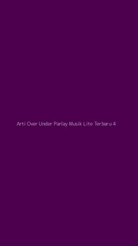 Tampilan Antarmuka Aplikasi Arti Over Under Parlay Musik Lite Terbaru - 4
