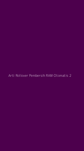 Tampilan Antarmuka Aplikasi Arti Rollover Pembersih Ram Otomatis - 2