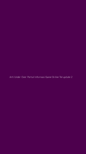 Tampilan Antarmuka Aplikasi Arti Under Over Portal Informasi Game Online Terupdate - 2