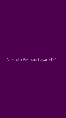 Tampilan Antarmuka Aplikasi Arustoto Perekam Layar Hd - 1