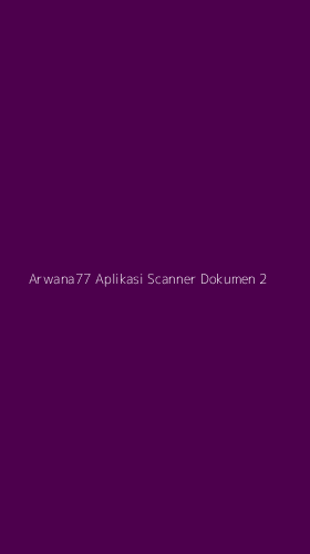 Tampilan Antarmuka Aplikasi Arwana77 Aplikasi Scanner Dokumen - 2