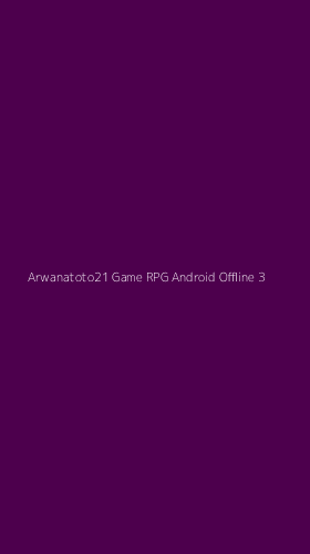 Tampilan Antarmuka Aplikasi Arwanatoto21 Game Rpg Android Offline - 3