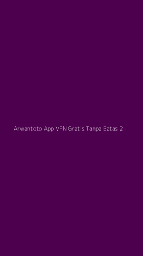 Tampilan Antarmuka Aplikasi Arwantoto App Vpn Gratis Tanpa Batas - 2