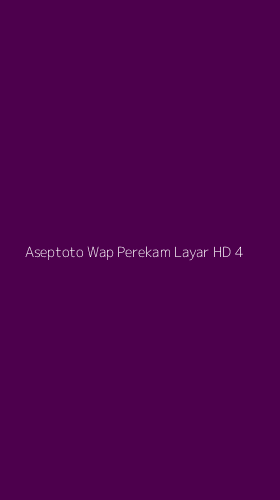 Tampilan Antarmuka Aplikasi Aseptoto Wap Perekam Layar Hd - 4