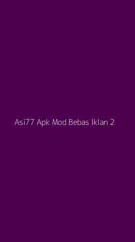 Tampilan Antarmuka Aplikasi Asi77 Apk Mod Bebas Iklan - 2