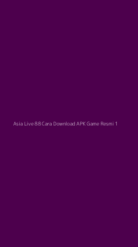 Tampilan Antarmuka Aplikasi Asia Live 88 Cara Download Apk Game Resmi - 1