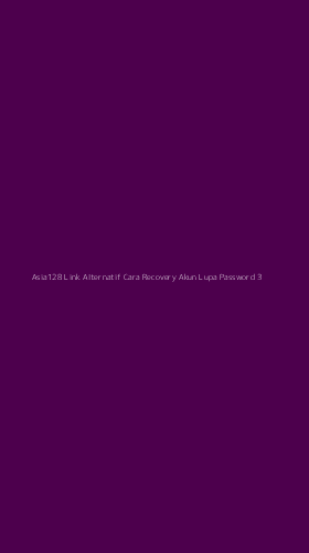 Tampilan Antarmuka Aplikasi Asia128 Link Alternatif Cara Recovery Akun Lupa Password - 3