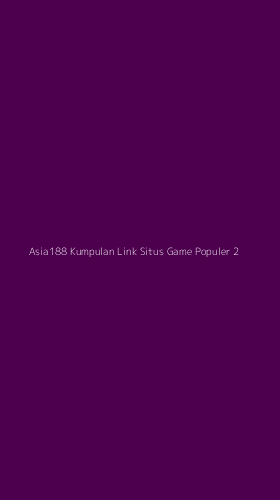 Tampilan Antarmuka Aplikasi Asia188 Kumpulan Link Situs Game Populer - 2