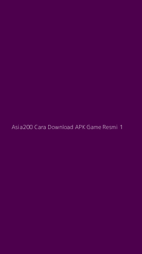 Tampilan Antarmuka Aplikasi Asia200 Cara Download Apk Game Resmi - 1