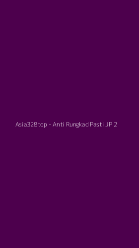 Tampilan Antarmuka Aplikasi Asia328top - Anti Rungkad Pasti JP - 2