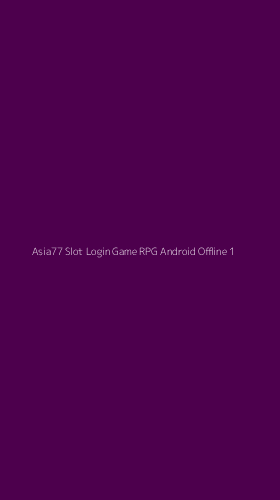 Tampilan Antarmuka Aplikasi Asia77 Slot Login Game Rpg Android Offline - 1