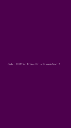 Tampilan Antarmuka Aplikasi Asiabet138 Rtp Slot Tertinggi Hari Ini Gampang Maxwin - 2