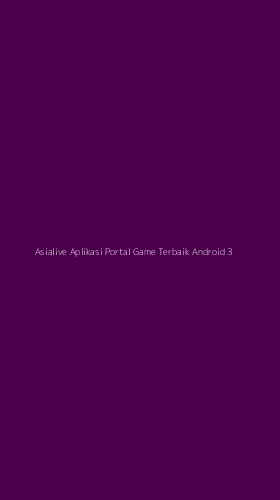 Tampilan Antarmuka Aplikasi Asialive Aplikasi Portal Game Terbaik Android - 3