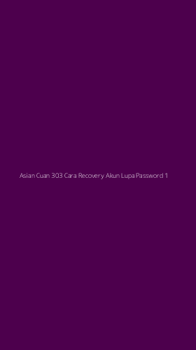 Tampilan Antarmuka Aplikasi Asian Cuan 303 Cara Recovery Akun Lupa Password - 1
