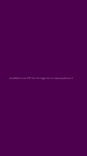 Tampilan Antarmuka Aplikasi Asian88slot Com Rtp Slot Tertinggi Hari Ini Gampang Maxwin - 2