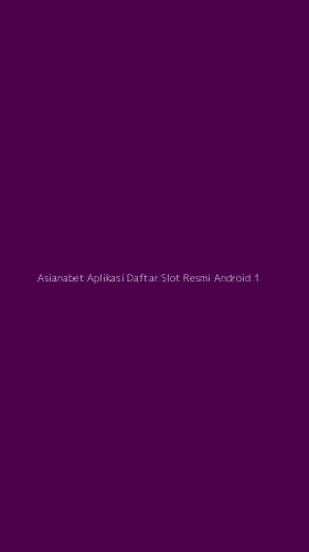Tampilan Antarmuka Aplikasi Asianabet Aplikasi Daftar Slot Resmi Android - 1