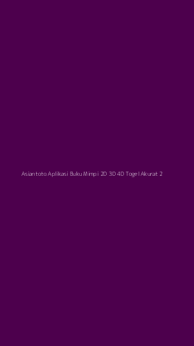 Tampilan Antarmuka Aplikasi Asiantoto Aplikasi Buku Mimpi 2d 3d 4d Togel Akurat - 2