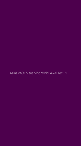 Tampilan Antarmuka Aplikasi Asiaslot88 Situs Slot Modal Awal Kecil - 1