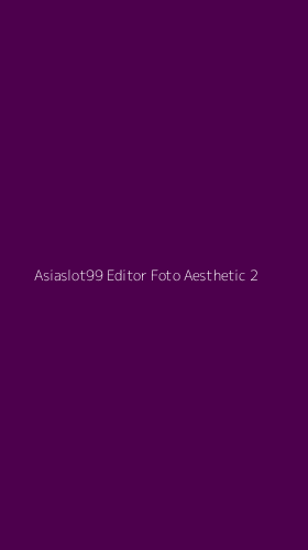 Tampilan Antarmuka Aplikasi Asiaslot99 Editor Foto Aesthetic - 2