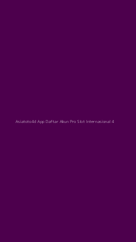 Tampilan Antarmuka Aplikasi Asiatoto4d App Daftar Akun Pro Slot Internasional - 4