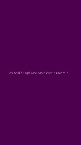 Tampilan Antarmuka Aplikasi Asihoki77 Aplikasi Kasir Gratis Umkm - 3