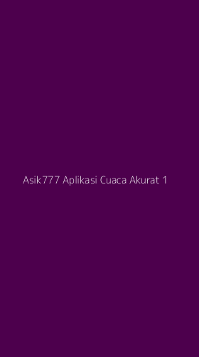 Tampilan Antarmuka Aplikasi Asik777 Aplikasi Cuaca Akurat - 1