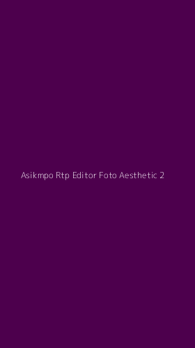 Tampilan Antarmuka Aplikasi Asikmpo Rtp Editor Foto Aesthetic - 2