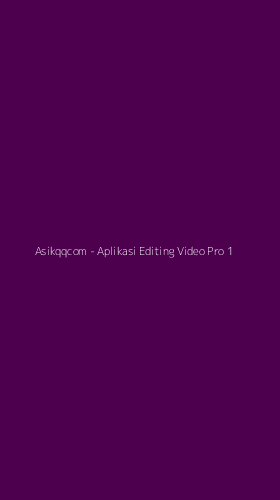 Tampilan Antarmuka Aplikasi Asikqqcom - Aplikasi Editing Video Pro - 1