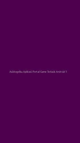 Tampilan Antarmuka Aplikasi Asiktogelku Aplikasi Portal Game Terbaik Android - 1