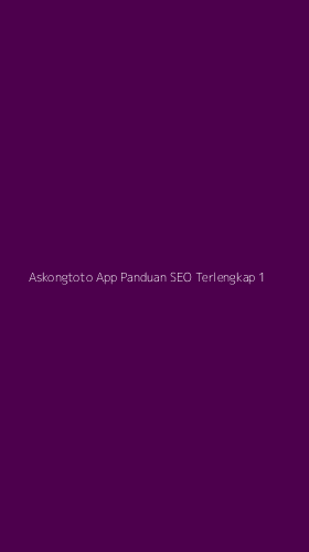 Tampilan Antarmuka Aplikasi Askongtoto App Panduan Seo Terlengkap - 1