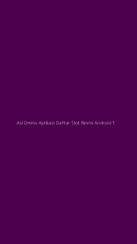 Tampilan Antarmuka Aplikasi Asl Omino Aplikasi Daftar Slot Resmi Android - 1