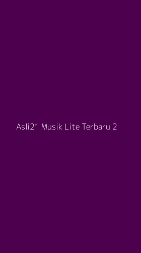 Tampilan Antarmuka Aplikasi Asli21 Musik Lite Terbaru - 2