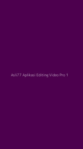 Tampilan Antarmuka Aplikasi Asli77 Aplikasi Editing Video Pro - 1