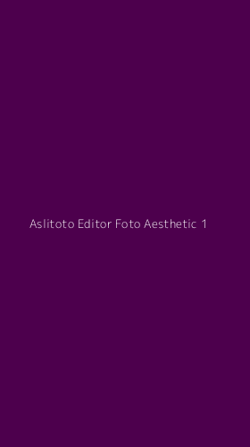 Tampilan Antarmuka Aplikasi Aslitoto Editor Foto Aesthetic - 1