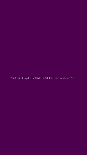 Tampilan Antarmuka Aplikasi Asokaslot Aplikasi Daftar Slot Resmi Android - 1