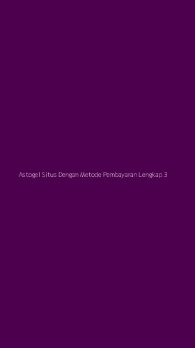 Tampilan Antarmuka Aplikasi Astogel Situs Dengan Metode Pembayaran Lengkap - 3