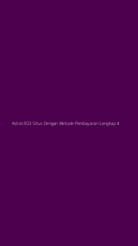 Tampilan Antarmuka Aplikasi Aston303 Situs Dengan Metode Pembayaran Lengkap - 4